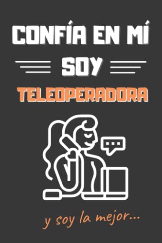 CONFÍA EN MÍ, SOY TELEOPERADORA: DIVERTIDO CUADERNO DE NOTAS, DIARIO O AGENDA | Regalos originales y creativos | Cumpleaños, Navidad, aniversario o día de la madre