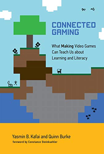 Connected Gaming: What Making Video Games Can Teach Us about Learning and Literacy (The John D. and Catherine T. MacArthur Foundation Series on Digital Media and Learning) (English Edition)