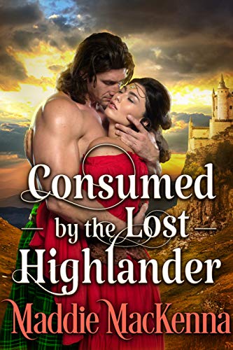 Consumed by the Lost Highlander: A Steamy Scottish Historical Romance Novel (English Edition)