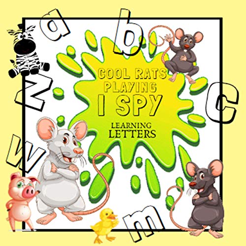 Cool Rats Playing I Spy Learning Letters: A fun game of i spy with cool rats: picture book and letters Activity spelling search and find! (English Edition)