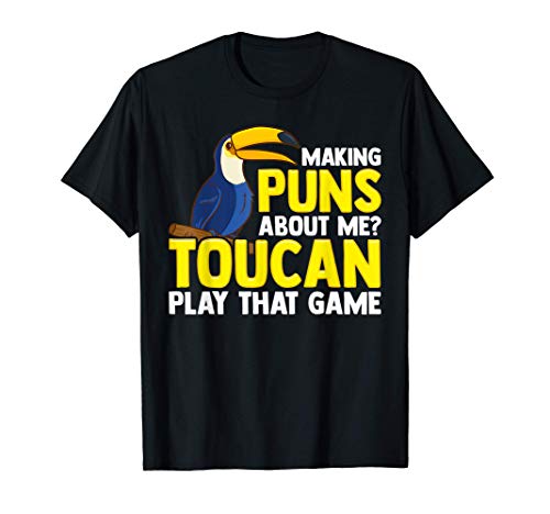 Cute & Funny Making Puns About Me? Toucan Play That Game Pun Camiseta