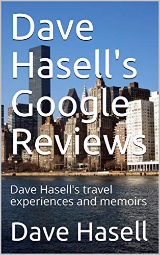 Dave Hasell's Google Reviews: Dave Hasell's travel experiences and memoirs (English Edition)