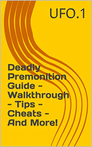 Deadly Premonition Guide - Walkthrough - Tips - Cheats - And More! (English Edition)
