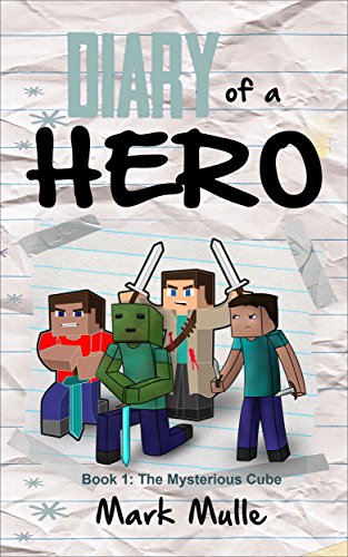 Diary of a Hero (Book 1): The Mysterious Cube (An Unofficial Minecraft Book for Kids Ages 9 - 12 (Preteen) (Minecraft Heroes) (English Edition)