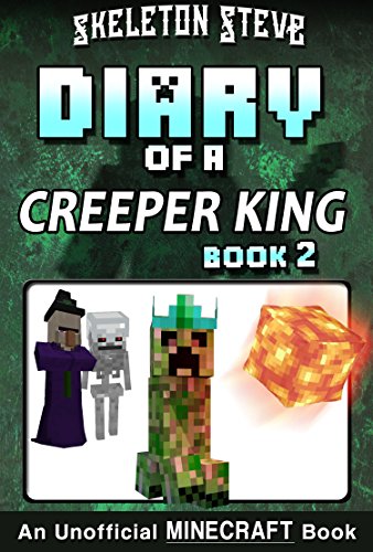 Diary of a Minecraft Creeper King - Book 2: Unofficial Minecraft Books for Kids, Teens, & Nerds - Adventure Fan Fiction Diary Series (Skeleton Steve & ... - Cth'ka the Creeper King) (English Edition)