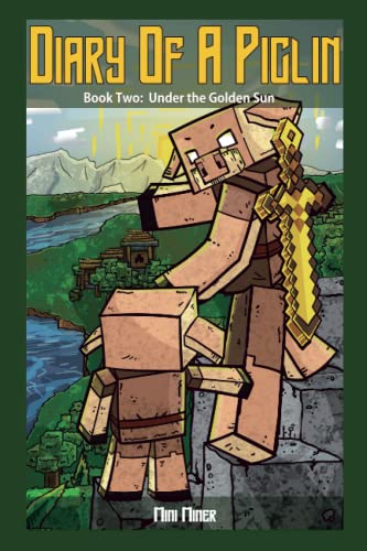 Diary of A Piglin Book 2: Under the Golden Sun