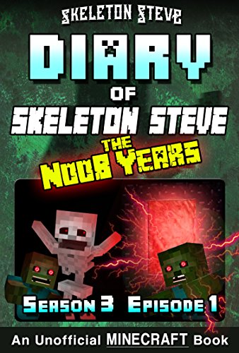 Diary of Minecraft Skeleton Steve the Noob Years - Season 3 Episode 1 (Book 13): Unofficial Minecraft Books for Kids, Teens, & Nerds - Adventure Fan Fiction ... Steve the Noob Years) (English Edition)