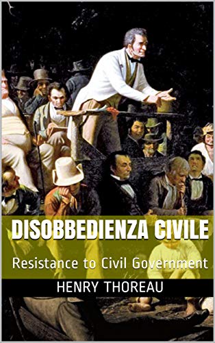 Disobbedienza Civile: Resistance to Civil Government (Italian Edition)