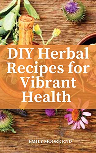 DIY Herbal recipes for vibrant health: A Medicine-Making Guide (English Edition)