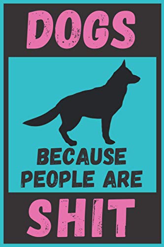 Dogs Because People Are Shit: Funny Pets Notebook Journal Gift Ideas For Dog Lovers Coworkers Colleagues Birthday Promotion New Job Maternity ... Brother- Better Than A Card! MADE IN UK