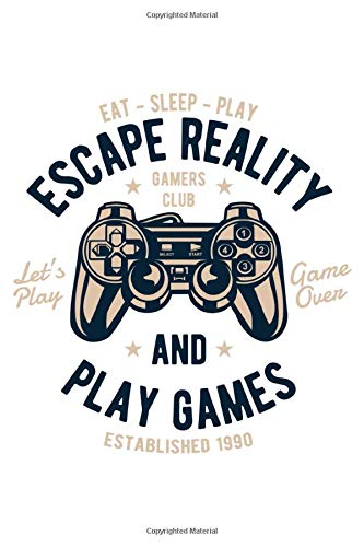 Eat Sleep Play Escape Reality And Play Games Controller: Video Game Controller Eat Sleep Play Escape Reality Notebook Diary Journal, 6x9 inches, A5, ... white pages, matte Softcover, perfect Gift.