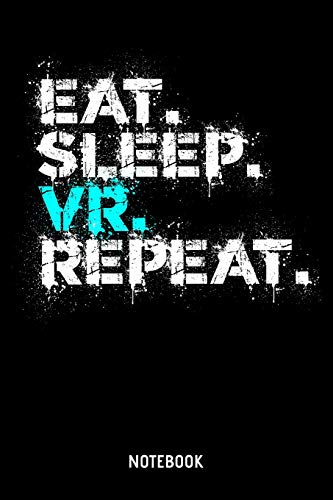 Eat Sleep VR Repeat Notebook: 6x9 Blank Lined Videogame Notebook Or Console Book - Hobby Journal Or Gamer Diary for Men and Women