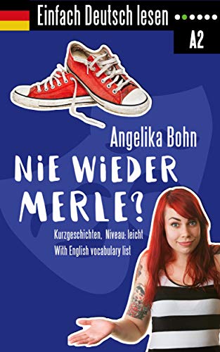 Einfach Deutsch lesen: Nie wieder Merle? - Kurzgeschichten - Niveau: leicht - With English vocabulary list (German Edition)
