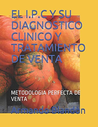 EL I.P.C Y SU DIAGNOSTICO CLINICO Y TRATAMIENTO DE VENTA: METODOLOGIA PERFECTA DE VENTA