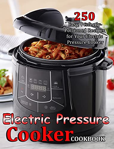 ELECTRIC PRESSURE COOKER COOKBOOK: 250 Easy, Perfectly-Portioned Recipes for Your Electric Pressure Cooker (English Edition)