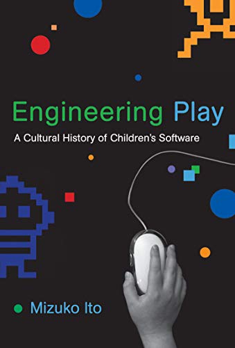 Engineering Play: A Cultural History of Children's Software (The John D. and Catherine T. MacArthur Foundation Series on Digital Media and Learning) (English Edition)
