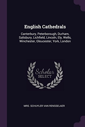 English Cathedrals: Canterbury, Peterborough, Durham, Salisbury, Lichfield, Lincoln, Ely, Wells, Winchester, Gloucester, York, London
