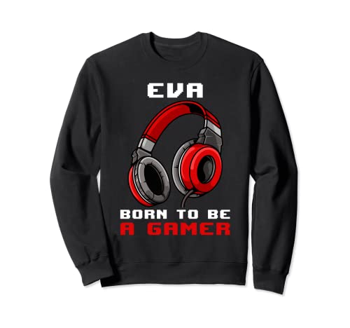 Eva - Born To Be A Gamer - Personalizado Sudadera