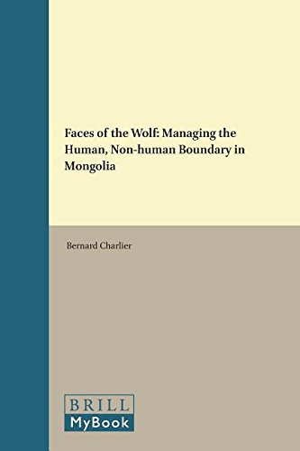 Faces of the Wolf: Managing the Human, Non-Human Boundary in Mongolia: 10 (Inner Asia)