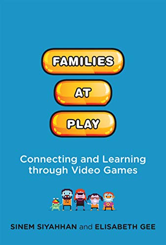 Families at Play: Connecting and Learning through Video Games (The John D. and Catherine T. MacArthur Foundation Series on Digital Media and Learning) (English Edition)