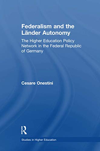 Federalism and the Lander Autonomy: The Higher Education Policy Network in the Federal Republic of Germany, 1948-1998 (RoutledgeFalmer Studies in Higher Education)