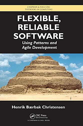 Flexible, Reliable Software: Using Patterns and Agile Development: 3 (Chapman & Hall/CRC Textbooks in Computing)