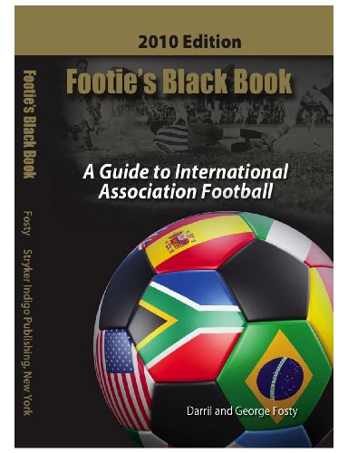 Footie's Black Book: A Guide To International Association Football. (World Cup Soccer 2010 Edition) (English Edition)