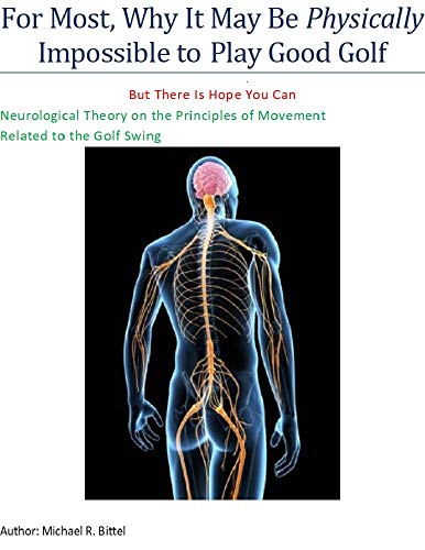 For Most, Why It May Be Physically Impossible to Play Good Golf: But there is hope you can. Philosophy on the Principles of the Movement Related to the Golf Swing (Analysis Book 1) (English Edition)