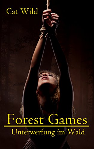 Forest Games - Unterwerfung im Wald: SM-Erotikstory (German Edition)