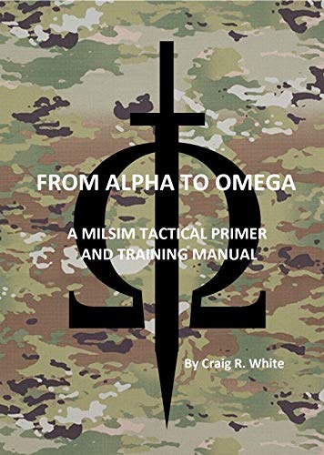 From Alpha to Omega: A MILSIM Tactical Primer and Training Manual (Modern MILSIM Book 1) (English Edition)