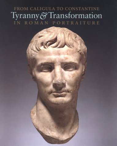 From Caligula to Constantine: Tyranny and Transformation in Roman Portraiture