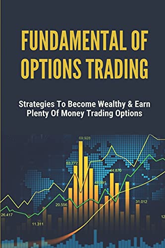Fundamental Of Options Trading: Strategies To Become Wealthy & Earn Plenty Of Money Trading Options: Options Trading Definition