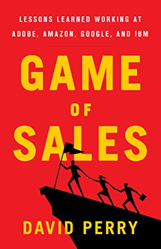 Game of Sales: Lessons Learned Working at Adobe, Amazon, Google, and IBM (English Edition)