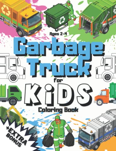 Garbage Truck Coloring Book For Kids Ages 2-4 + EXTRA BONUS: Garbage Truck Coloring Book For Kids & Toddlers & Preschool Ages 4-8 | Construction ... Truck On Every Page Books For 2 Year Ol