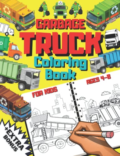 Garbage Truck Coloring Book For Kids Ages 4-8 + EXTRA BONUS: Garbage Truck Coloring Book For Kids Ages 2-4 | Trash And Dump Truck For Toddlers & ... Page Activity Book | Construction Vehicles