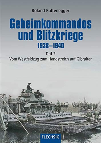Geheimkommandos und Blitzkriege 1938-1940 Teil 2: Vom Westfeldzug zum Handstreich auf Gibraltar