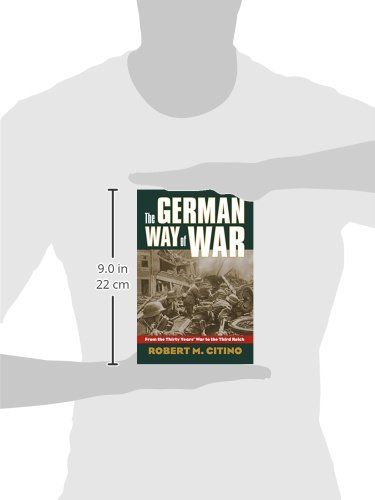 German Way of War: From the Thirty Years' War to the Third Reich (Modern War Studies)