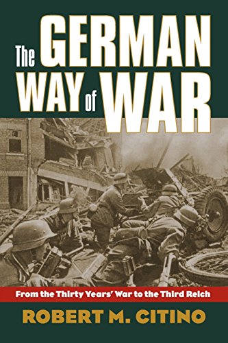 German Way of War: From the Thirty Years' War to the Third Reich (Modern War Studies)