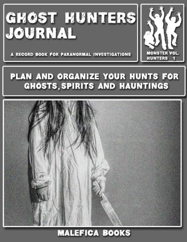 Ghost Hunters Journal: A Record Book for Paranormal Investigations: Volume 1 (Monster Hunters)
