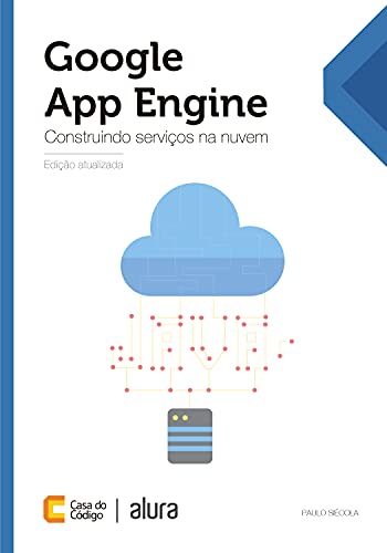 Google App Engine: Construindo serviços na nuvem (Portuguese Edition)
