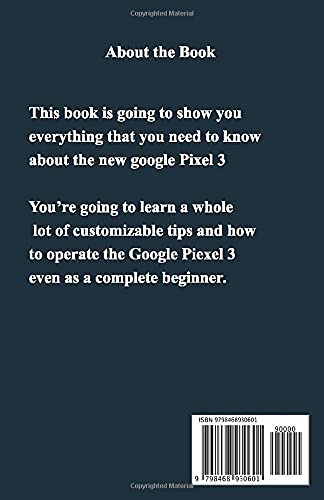 Google Pixel 3 User Guide: Beginners Guide to Operate and Master all the New Features in Google Pixel