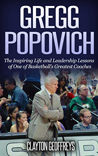 Gregg Popovich: The Inspiring Life and Leadership Lessons of One of Basketball's Greatest Coaches (Basketball Biography & Leadership Books) (English Edition)