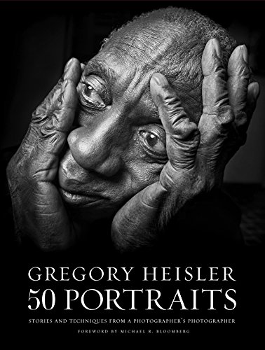Gregory Heisler. 50 Portraits: Stories and Techniques from a Photographer's Photographer