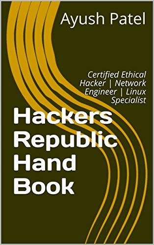 Hackers Republic Hand Book: Certified Ethical Hacker | Network Engineer | Linux Specialist (English Edition)