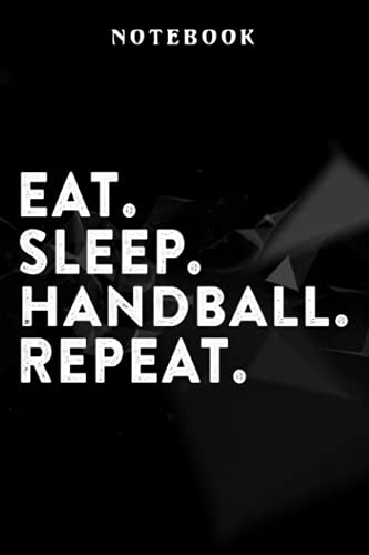 Handball - Eat Sleep Handball Repeat Funny Player Funny Gift Vintage Funny Notebook Planner: Softcover Journals to Write in for Women/Journal for Men/Writing Journal Notebook Lined, Organizer