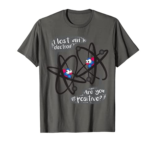 He Perdido Un Electrón - ¿Eres Químico Divertido Positivo Camiseta