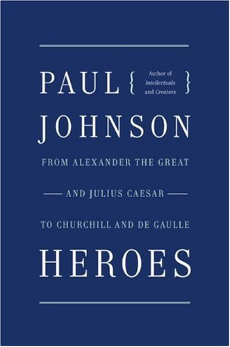 Heroes: From Alexander the Great and Julius Caesar to Churchill and de Gaulle (P.S.) (English Edition)