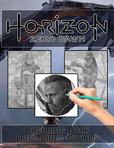 Horizon Zero Dawn Dots Lines Swirls Coloring Book: Horizon Zero Dawn Awesome Illustrations Adult Activity New Kind Books For Men And Women