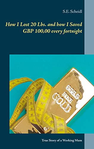 How I Lost 20 Lbs. and how I Saved GBP 100,00 every Fortnight: True Story of a Working Mum (DELECTARE PURE TEXT SERIES_ONE RIDE STORY Book 1) (English Edition)