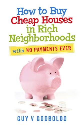 How to Buy Cheap Houses in Rich Neighborhoods: With No Payments Ever (English Edition)